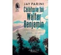 Calatoria lui Walter Benjamin - Jay Parini, Raftul Denisei, Editie in limba romana