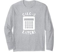 Calc-U-Later Drôle Calculatrice jeu de mots de retour Manche Longue