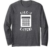 Calc-U-Later Drôle Calculatrice jeu de mots de retour Manche Longue