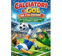 Calciatori e Gol da Colorare: Scene di calcio e azioni spettacolari per bambini e ragazzi