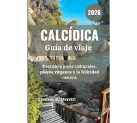 CALCÍDICA Guía de viaje 2026: Descubra joyas culturales, playas vírgenes y la felicidad costera