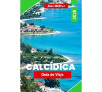 Calcídica Guía de Viaje 2026: Descubre playas impresionantes, pueblos costeros, gastronomía local, joyas ocultas y consejos de viaje para tu escapada al norte de Grecia