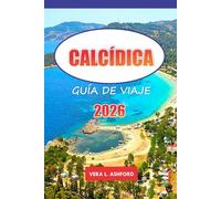 Calcídica Guía De Viaje 2026: Explore las gemas ocultas de Grecia, los pueblos pintorescos, las playas vírgenes, los sitios antiguos y consejos prácticos para un viaje inolvidable
