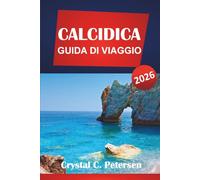 CALCIDICA GUIDA DI VIAGGIO 2026: Le migliori destinazioni, le spiagge, il cibo locale, la storia, le gemme nascoste e i consigli pratici per i viaggiatori nel nord della Grecia.