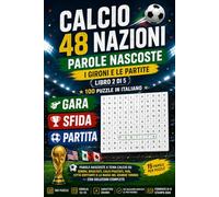 Calcio 48 Nazioni - Parole Nascoste: I Gironi e le Partite · Libro 2 di 5 · 100 Puzzle in Italiano | Parole Nascoste a Tema Calcio su Gironi, ... del Grande Torneo - con Soluzioni Complete