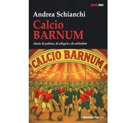 Calcio Barnum. Storie di pallone, di allegria e di solitudine