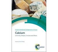 Calcium: Chemistry, Analysis, Function and Effects (Food and Nutritional Components in Focus) - [Livre en VO] M S Buchowski, Howard Morris, K Osawa, B Deng, N D Willows, O Suzuki, Jennifer Morgan, C C