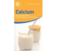 Calcium et autres minéraux indispensables - Jean-Marie Delecroix - Medicis Eds - broché - Guide