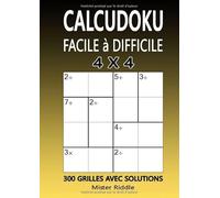 CALCUDOKU 4 x 4 - FACILE A DIFFICILE - 300 GRILLES AVEC SOLUTIONS