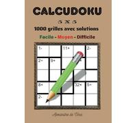 CALCUDOKU 5 X 5 FACILE - MOYEN - DIFFICILE: 1000 grilles avec solutions