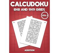 Calcudoku 8x8 and 9x9 Grids Addition Vol1: Logic grids, Sudoku, Crosswords, Cryptograms, and Word Searches