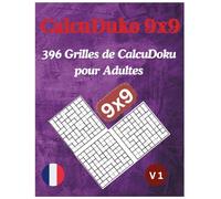 CalcuDoku 9x9: 396 Grilles de CalcuDoku pour Adultes: Un livre de puzzles CalcuDoku amusant et intense pour les amateurs de chiffres et de logique