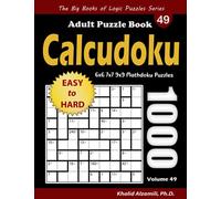 Calcudoku Adult Puzzle Book: 1000 Easy to Hard (6x6, 7x7, 9x9) Mathdoku Puzzles
