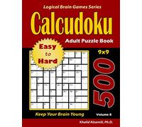 Calcudoku Adult Puzzle Book: 500 Easy to Hard (9x9) Puzzles : Keep Your Brain Young