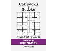 Calcudoku and Sudoku Puzzle Book for Adults - 9x9 QuadOps Hard Volume 6: 200 Logic and Math Challenges