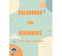 Calcudoku for Beginners: A 4x4 Logic Puzzle Book