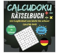 Calcudoku Rätselbuch - 522 Logikrätsel von leicht bis schwer (4x4 bis 9x9): Trainiere dein Gehirn mit 522 herausfordernden Calcudoku-Rätseln in ... für alle Altersgruppen und Logikliebhaber!