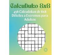 CalcuDuko 8x8: 456 Calcudokus de 8x8 Difíciles a Extremos para Adultos: Ejercicios cerebrales avanzados para adultos | Ideal para amantes del Sudoku y desafíos lógicos numéricos