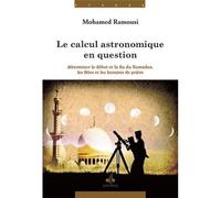 Calcul astronomique en questio Déterminer le début et la fin du ramadan, les fêtes et les horaires de prière - Mohamed Ramousi - Albouraq - broché - Etude