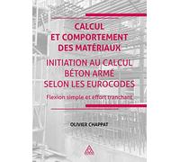 Calcul et comportement des matériaux - Initiation au calcul béton armé suivant les Eurocodes: Flexion simple et effort tranchant