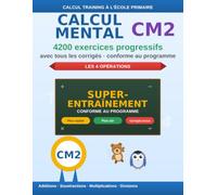 Calcul mental CM2: 4200 exercices progressifs de calcul mental avec corrigés - préparation à la 6e - s'entraîner à la maison - conforme au programme