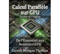 Calcul Parallèle sur GPU: De l’Essentiel aux Avancées GPU