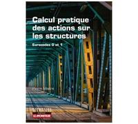 Calcul pratique des actions sur les structures Eurocodes 0 et 1 - Pierre Maître - Le Moniteur - broché - Manuel