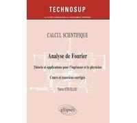 CALCUL SCIENTIFIQUE - Analyse de Fourier - Théorie et applications pour le physicien. Cours et exercices corrigés - (Niveau B) Cours et exercices corrigés - Niveau B - Patrice Struillou - Ellipses - b