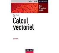 Calcul vectoriel - 2e éd. - Cours, 40 exercices corrigés Claire David (Auteur)