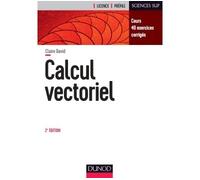 Calcul vectoriel - 2e éd. - Cours, 40 exercices corrigés Cours et exercices corrigés - Claire David - Dunod - broché - Manuel