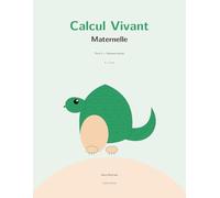 Calcul Vivant Maternelle - Moyenne Section: Mon cahier de maths 4-5 ans : compter jusqu'à 5, les dés et les quantités, comparer les tailles, tracer les chiffres - méthode multisensorielle avec Pilou