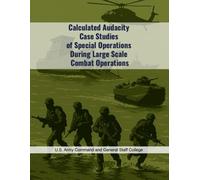 Calculated Audacity: Case Studies of Special Operations During Large Scale Combat Operations