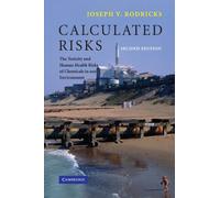 Calculated Risks: The Toxicity and Human Health Risks of Chemicals in our Environment