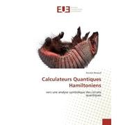 Calculateurs Quantiques Hamiltoniens Vers une analyse symbolique des circuits quantiques - Nicolas Renaud - Universitaires Europeennes - broché - Etude