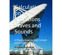 Calculations on Vibrations Waves and Sounds: A Physics Book for High Schools and Colleges