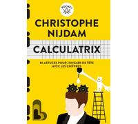 Calculatrix: 85 astuces pour jongler de tête avec les chiffres