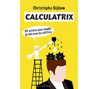 Calculatrix 85 astuces pour jongler de tête avec les chiffres - Christophe Nijdam - Les Liens Qui Liberent - broché - Manuel