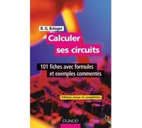 Calculer ses circuits - 2ème édition - 101 fiches avec formules et exemples commentés 100 fiches avec formules et exemples - Robert G. Krieger - Dunod - broché - Etude