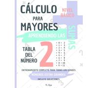 CÁLCULO PARA MAYORES - ENTRENANDO LAS SUMAS - TABLA DEL NÚMERO 2 - NIVEL BÁSICO - INCLUYE SOLUCIONES: NÚMEROS EXTRA GRANDES - ENTRENAMIENTO COMPLETO PARA TODAS LAS EDADES