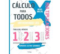 CÁLCULO PARA TODOS - ENTRENANDO LAS MULTIPLICACIONES - TABLA DEL NÚMERO 1 - 2 - 3 - NIVEL INICIAL - INCLUYE SOLUCIONES RECORTABLES: NÚMEROS EXTRA ... ENTRENAMIENTO COMPLETO PARA TODAS LAS EDADES