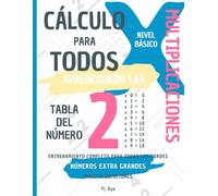 CÁLCULO PARA TODOS - ENTRENANDO LAS MULTIPLICACIONES - TABLA DEL NÚMERO 2 - NIVEL BÁSICO - INCLUYE SOLUCIONES: NÚMEROS EXTRA GRANDES - ENTRENAMIENTO COMPLETO PARA TODAS LAS EDADES