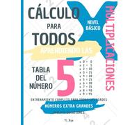 CÁLCULO PARA TODOS - ENTRENANDO LAS MULTIPLICACIONES - TABLA DEL NÚMERO 5 - NIVEL BÁSICO - INCLUYE SOLUCIONES: NÚMEROS EXTRA GRANDES - ENTRENAMIENTO COMPLETO PARA TODAS LAS EDADES