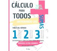 CÁLCULO PARA TODOS - ENTRENANDO LAS SUMAS - TABLA DEL NÚMERO 1 - 2 - 3 - NIVEL INICIAL - INCLUYE SOLUCIONES RECORTABLES: NÚMEROS EXTRA GRANDES - ENTRENAMIENTO COMPLETO PARA TODAS LAS EDADES