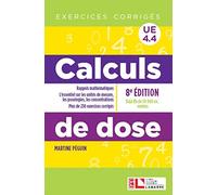 Calculs de dose: Rappels mathématiques. L'essentiel sur les unités de mesure, les posologies, les coentrations. Plus de 230 exercices corrigés UE 4.4
