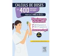 Calculs de doses en 400 exercices corrigés pour les 3 ans du D.E.I.: Réussissez vos évaluations ! UE 4.4 (semestre 2) - UE 2.11 (semestre 5). Assurez en stage ! (2015)