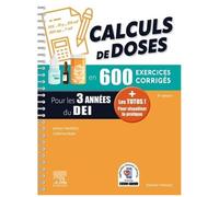 Calculs De Doses En 600 Exercices Corrigés Pour Les 3 Années Du D.E.I - Réussir Vos Évaluations Ue 4.4 (Semestre 2) Ue 2.11 (Semestre 5) : Assurez En Stage !