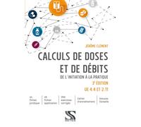 Calculs de doses et de débits De l'initiation à la pratique - UE 4.4 - 2.11 - Jérôme Clément - Setes - broché - Scolaire / Universitaire