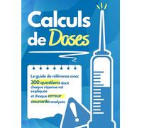 Calculs de Doses : La Maîtrise: Le guide de référence avec 300 QCM dont chaque réponse est expliquée et chaque erreur courante analysée.