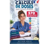Calculs de doses pour étudiants infirmiers - Édition France: 570 exercices pratiques avec solutions pas à pas pour maîtriser le calcul de doses, les perfusions et les débits en toute sécurité