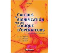 Calculs de signification par une logique d'opérateurs : 2 volumes